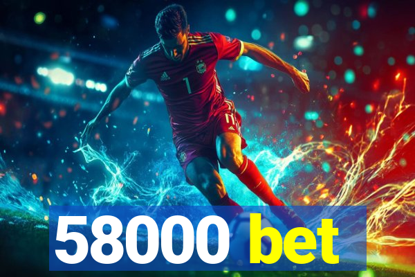 58000 bet